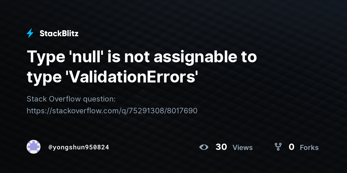 Type Null Is Not Assignable To Type ValidationErrors StackBlitz