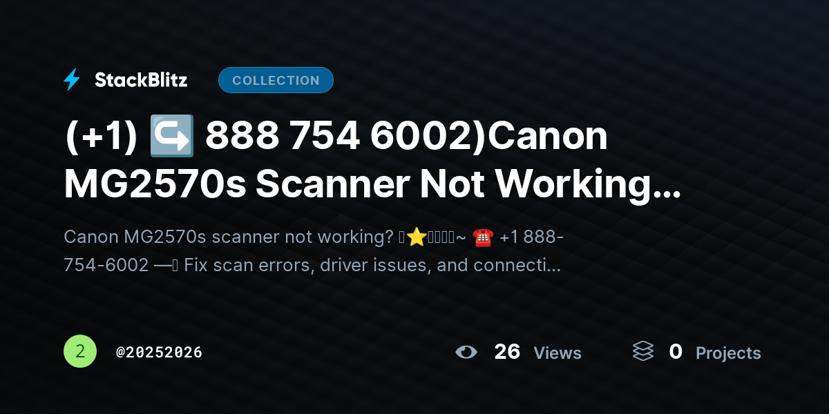 (+1) ↪ 888 754 6002)Canon MG2570s Scanner Not Working? Fix Scan Issues Fast by 20252026