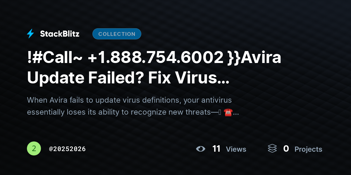 !#Call~ +1.888.754.6002 }}Avira Update Failedhttps://stackblitz.com/@20252026/collections/call-1-888-754-6002-avira-update-failed-fix-virus-definitions-restore-protection-fast? Fix Virus Definitions & Restore Protection Fast by 20252026