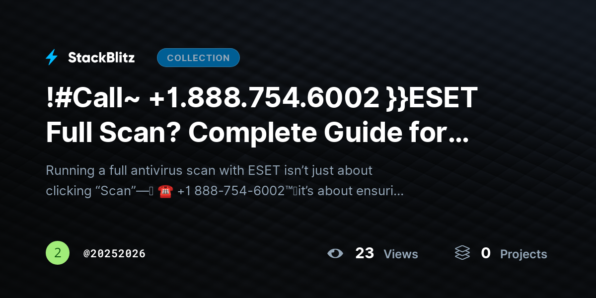 !#Call~ +1.888.754.6002 }}ESET Full Scan? Complete Guide for Deep Threat Detection by 20252026