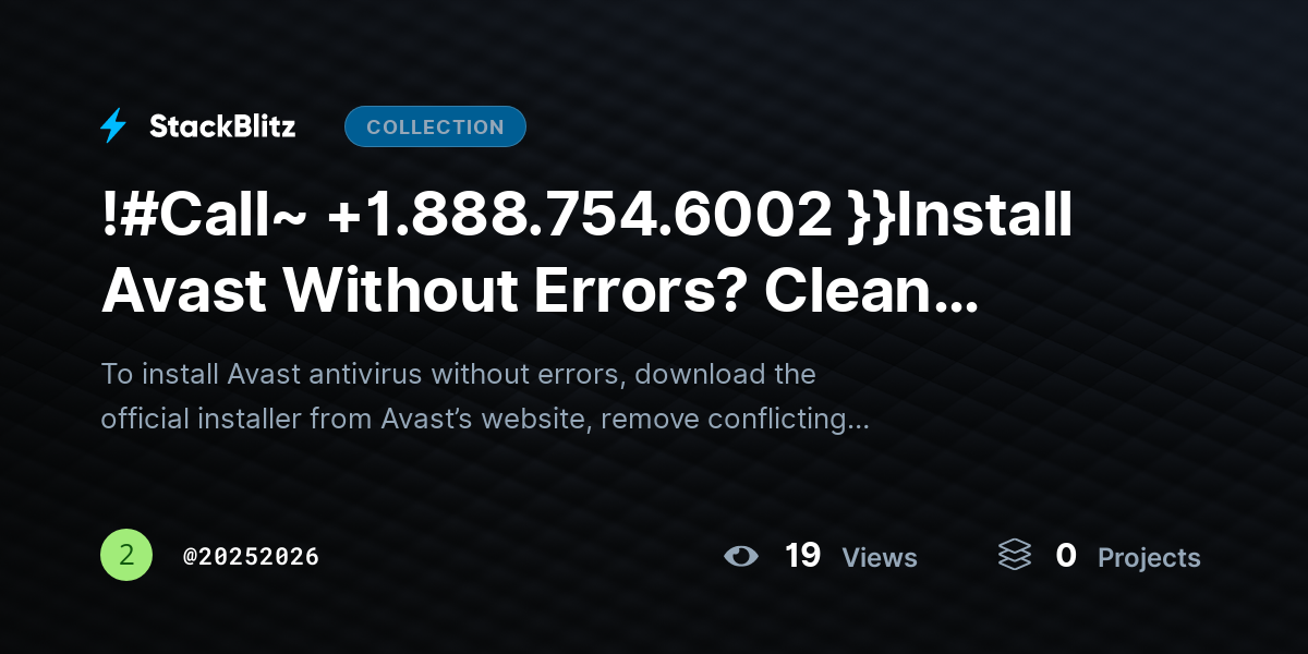 !#Call~ +1.888.754.6002 }}Install Avast Without Errors? Clean Setup Guide Fast by 20252026