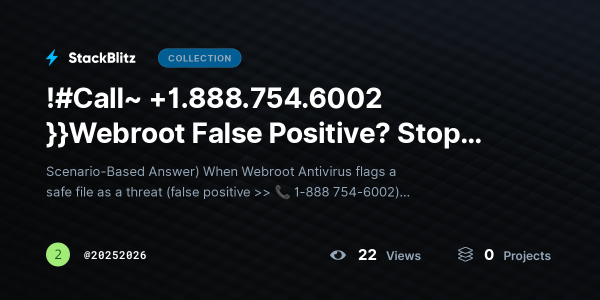 !#Call~ +1.888.754.6002 }}Webroot False Positive? Stop Blocking Safe Files Easily by 20252026