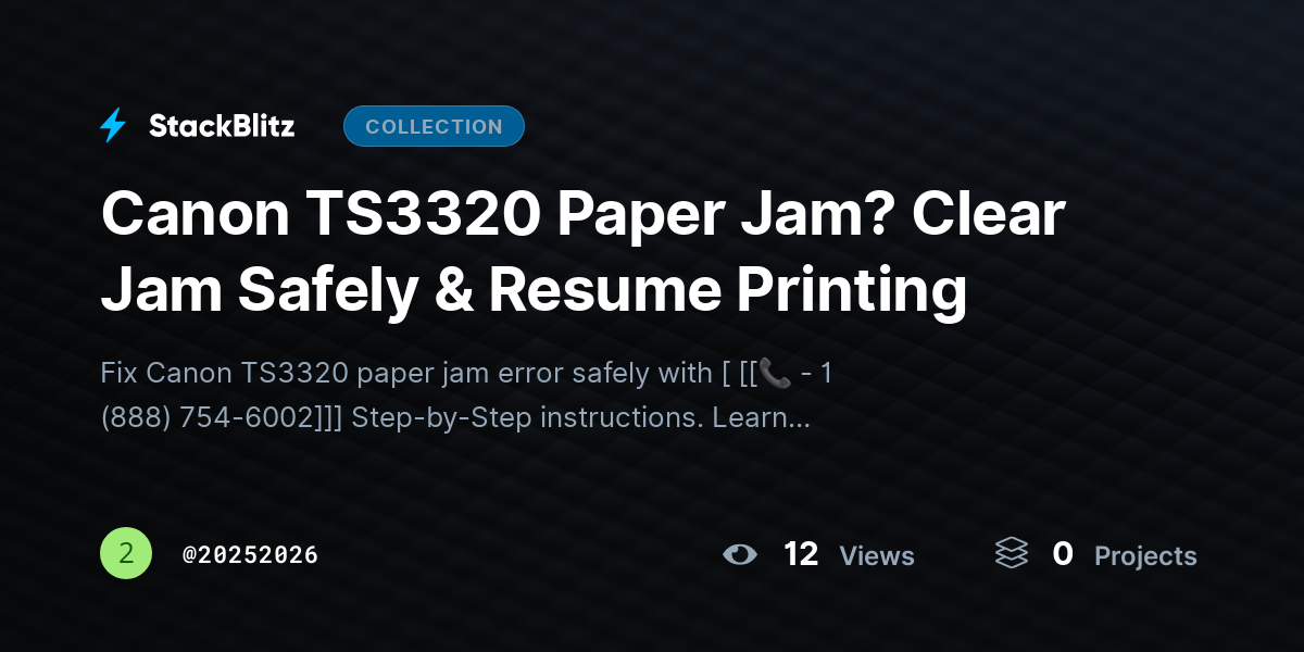 Canon TS3320 Paper Jam? Clear Jam Safely & Resuhttps://stackblitz.com/@20252026/collections/canon-ts3320-paper-jam-clear-jam-safely-resume-printingme Printing by 20252026