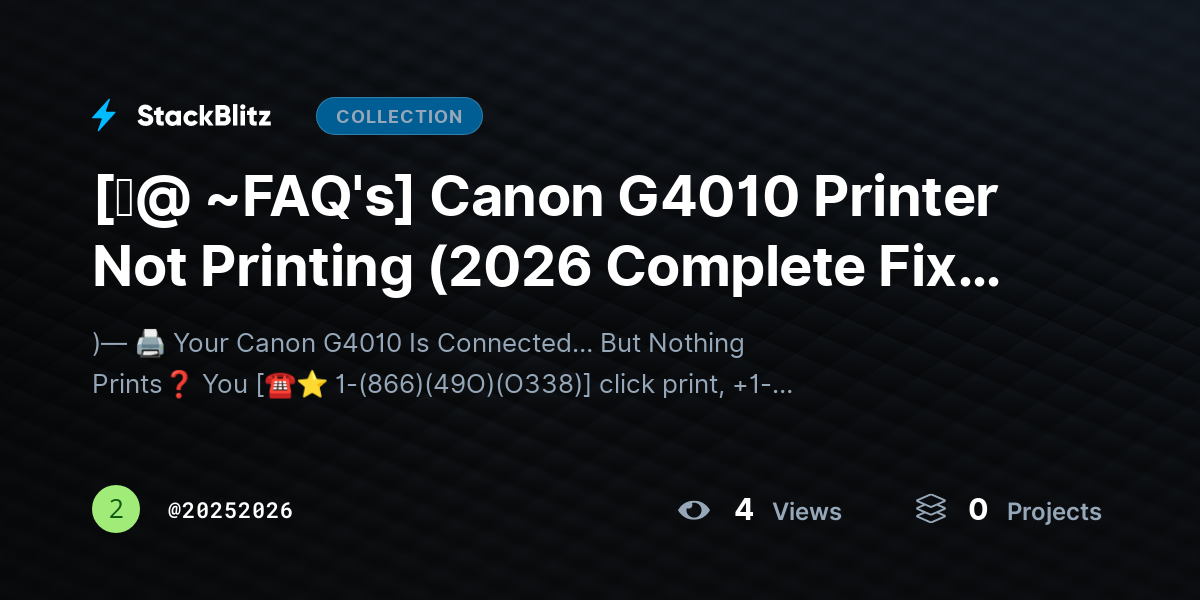 [♜@ ~FAQ's] Canon G4010 Printer Not Printing (2026 Complete Fix Guide – Restore Printing Fast) by 20252026