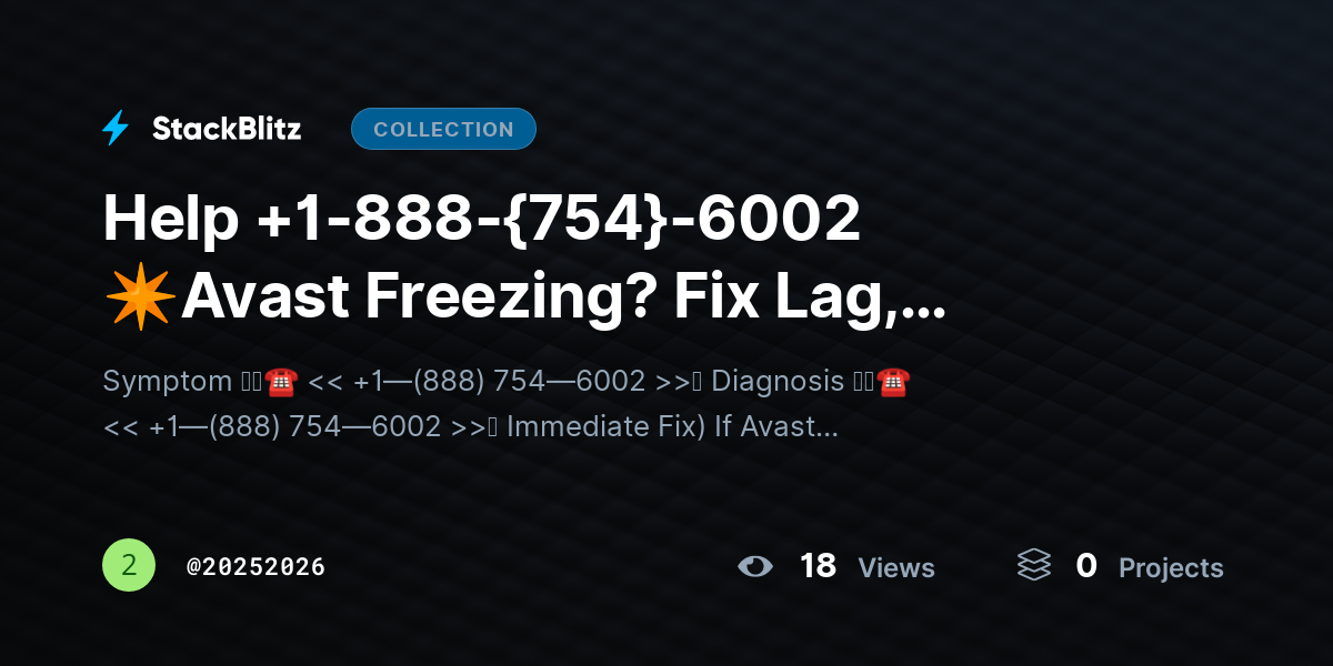 Help +1-888-{754}-6002 ✴Avast Freezing? Fix Lag, Crashes & System Slowdowns Fast by 20252026