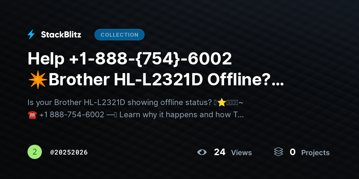 Help +1-888-{754}-6002 ✴Brother HL-L2321D Offline? Bring Printer Back Online Fast by 20252026
