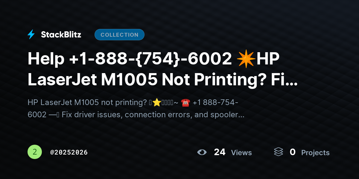 Help +1-888-{754}-6002 ✴HP LaserJet M1005 Not Printing? Fix Issues & Restore Output by 20252026