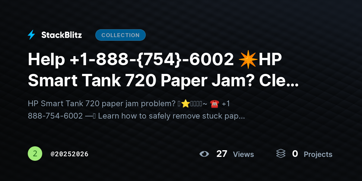 Help +1-888-{754}-6002 ✴HP Smart Tank 720 Paper Jam? Clear Jam & Prevent Issues by 20252026