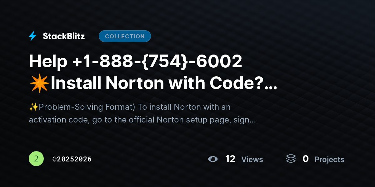 Help +https://stackblitz.com/@20252026/collections/help-1-888-754-6002-install-norton-with-code-activate-protection-instantly1-888-{754}-6002 ✴Install Norton with Code? Activate Protection Instantly by 20252026