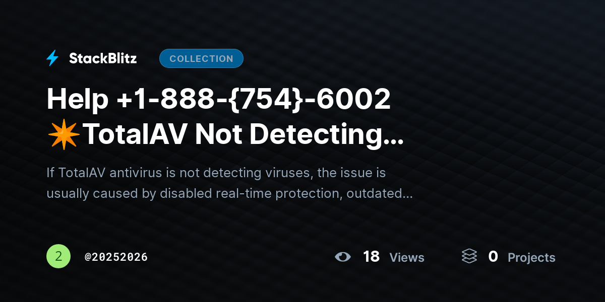 Help +1-888-{754}-6002 ✴TotalAV Not Detecting Virusehttps://stackblitz.com/@20252026/collections/help-1-888-754-6002-totalav-not-detecting-viruses-fix-issues-restore-protections? Fix Issues & Restore Protection by 20252026
