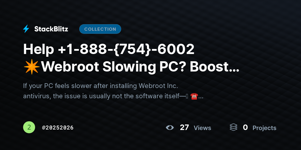 Help +1-888-{754}-6002 ✴Webroot Slowing PC? Boost Speed Without Losing Protection by 20252026