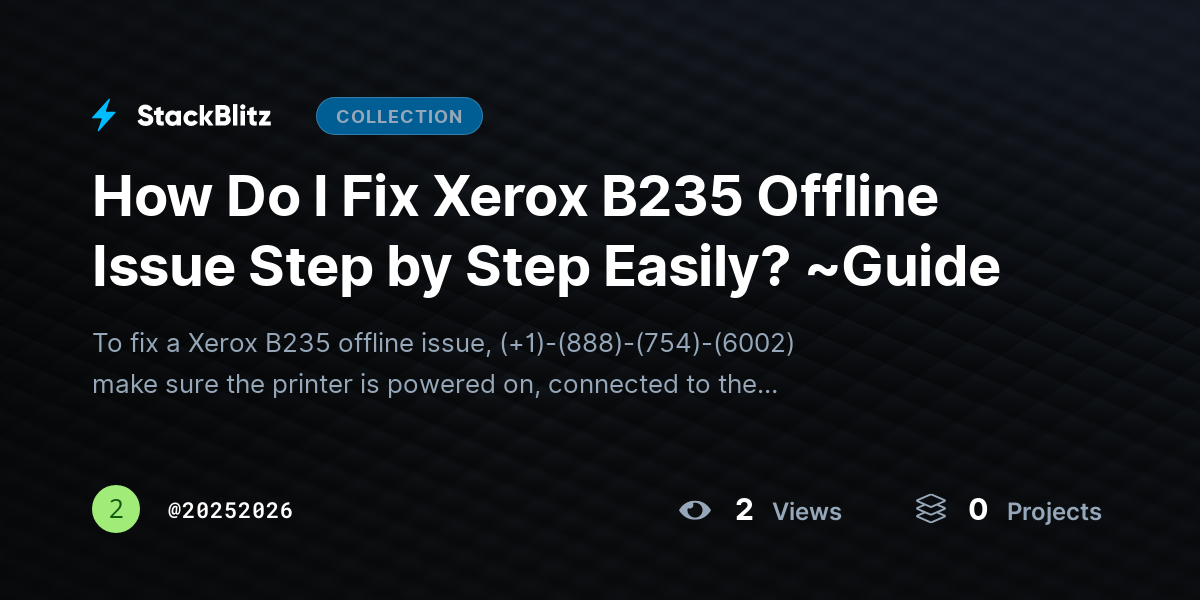 How Do I Fix Xerox B235 Offline Issue Step by Step Easily? ~Guide by 20252026