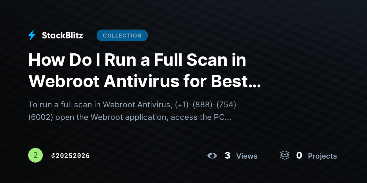 How Do I Run a Full Scan in Webroot Antivirus for Best Protection? by 20252026