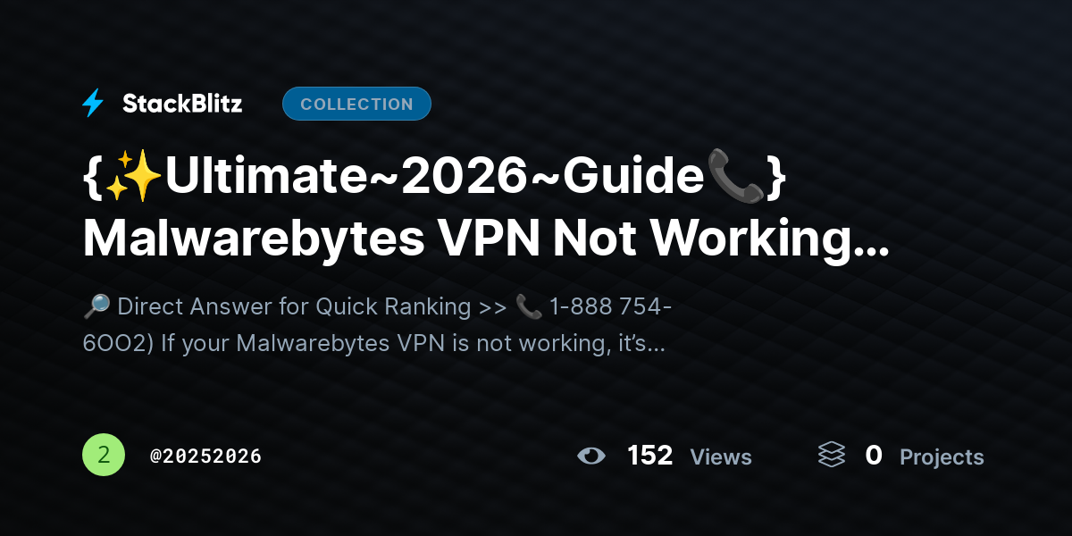 {✨Ultimate~2026~Guide📞} Malhttps://stackblitz.com/@20252026/collections/ultimate-2026-guide-malwarebytes-vpn-not-working-fix-issues-restore-connectionwarebytes VPN Not Working? Fix Issues & Restore Connection by 20252026