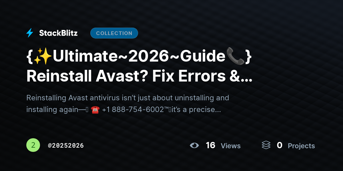 {✨Ultimate~2026https://stackblitz.com/@20252026/collections/ultimate-2026-guide-reinstall-avast-fix-errors-restore-antivirus-fast~Guide📞} Reinstall Avast? Fix Errors & Restore Antivirus Fast by 20252026