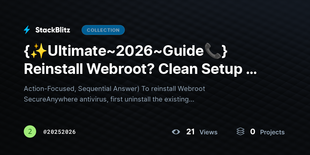 {✨https://stackblitz.com/@20252026/collections/ultimate-2026-guide-reinstall-webroot-clean-setup-to-fix-errors-restore-protectionUltimate~2026~Guide📞} Reinstall Webroot? Clean Setup to Fix Errors & Restore Protection by 20252026