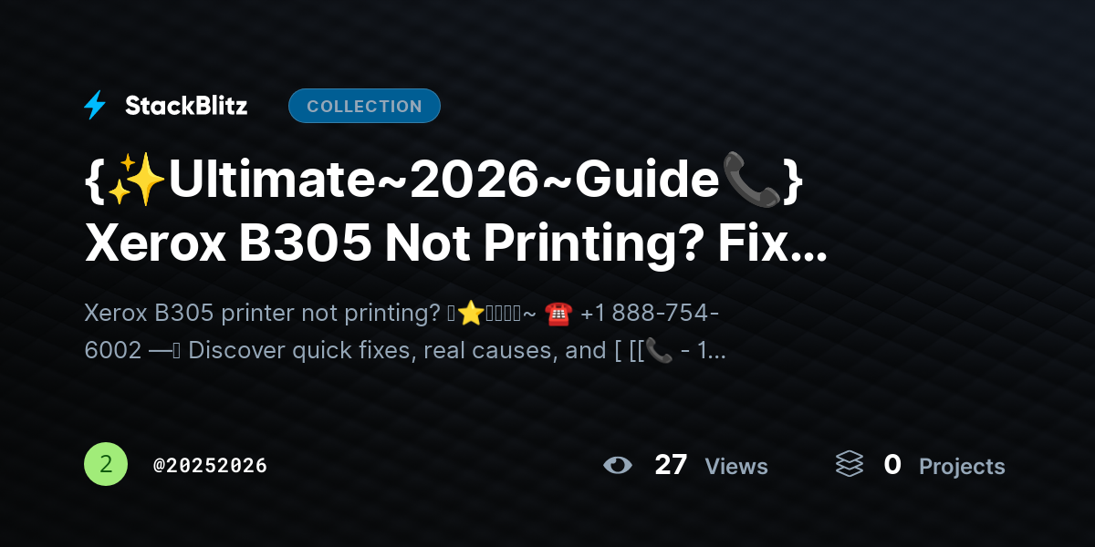 {✨Ultimate~2026~Guide📞} Xerox B305 Not Printing? Fix Issues & Restore Output Fast by 20252026
