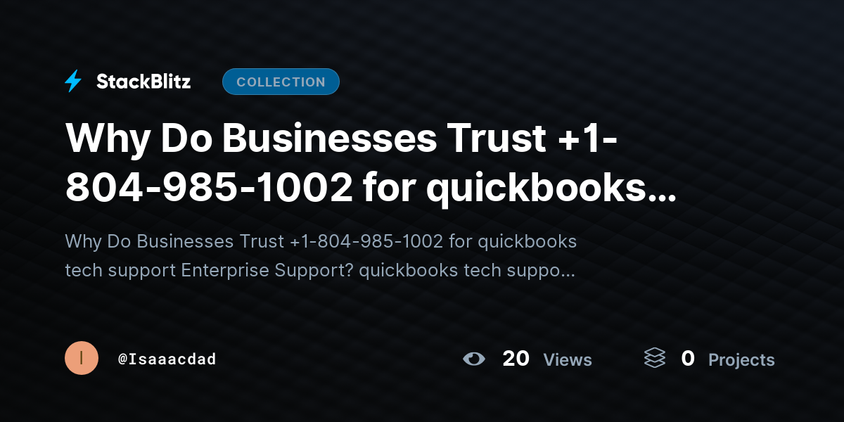 Why Do Businesses Trust +1-804-985-1002 for quickbooks tech support? by Isaaacdad