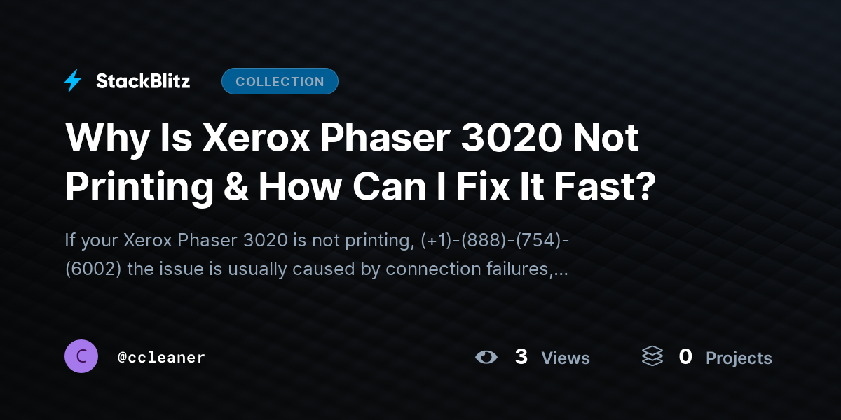 Why Is Xerox Phaser 3020 Not Printing & How Can I Fix It Fast? by ccleaner