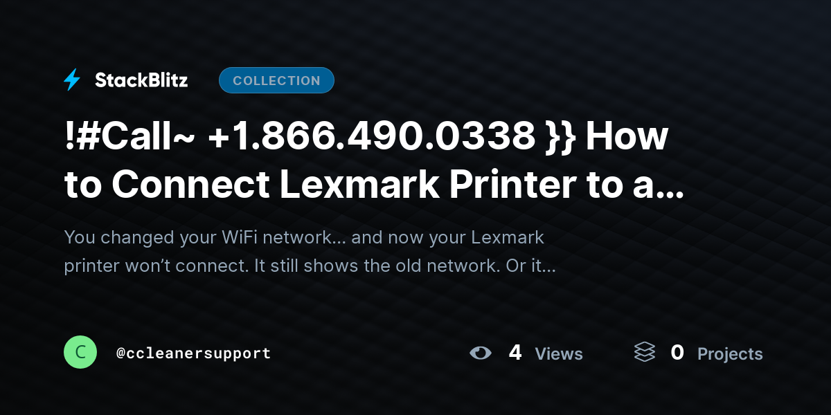 !#Call~ +1.866.490.0338 }} How to Connect Lexmark Printer to a New WiFi (Complete Setup & Fix Guide) by ccleanersupport