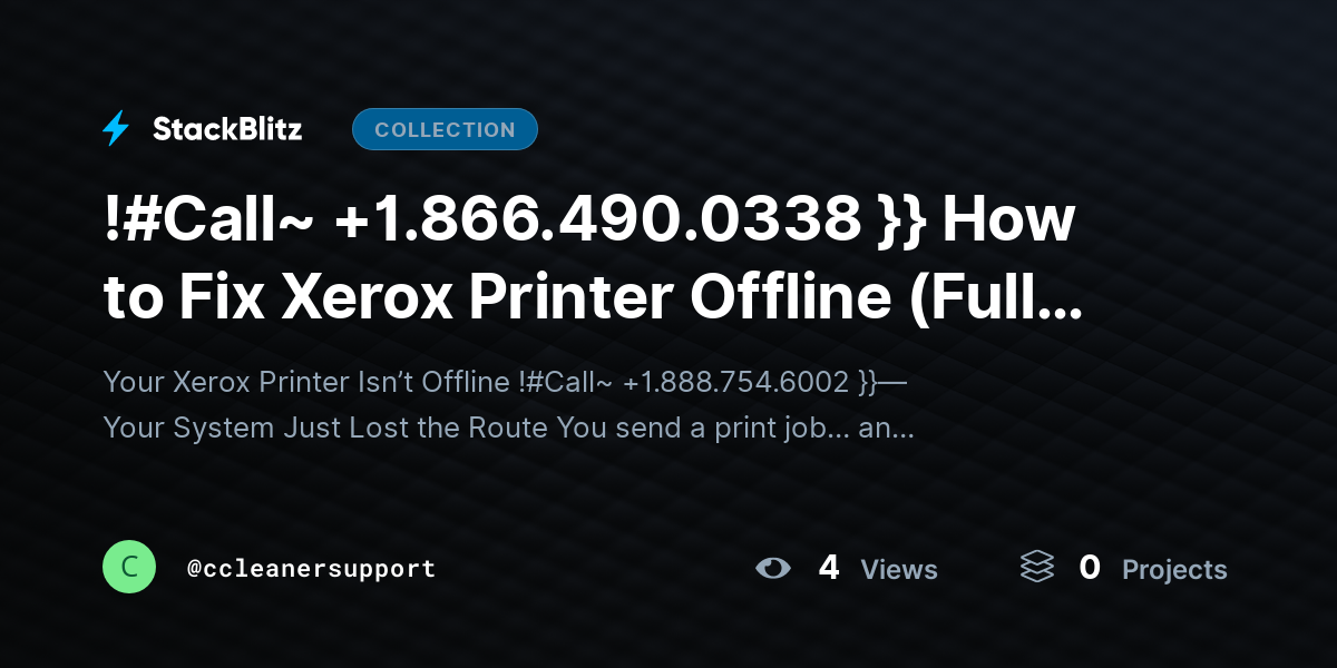 !#Call~ +1.866.490.0338 }} How to Fix Xerox Printer Offline (Full Recovery Framework + Permanent Fix Strategy) by ccleanersupport