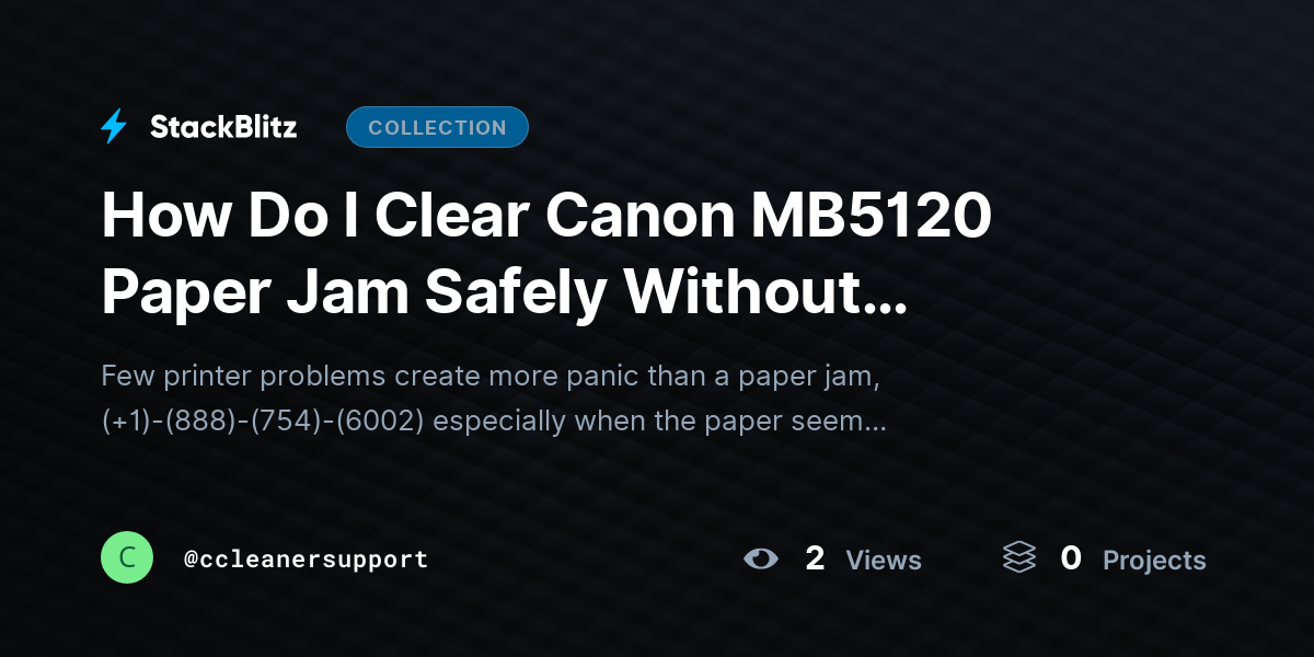 How Do I Clear Canon MB5120 Paper Jam Safely Without Damage? by ccleanersupport