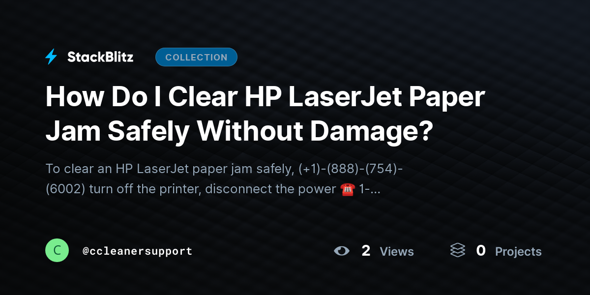 How Do I Clear HP LaserJet Paper Jam Safely Without Damage? by ccleanersupport