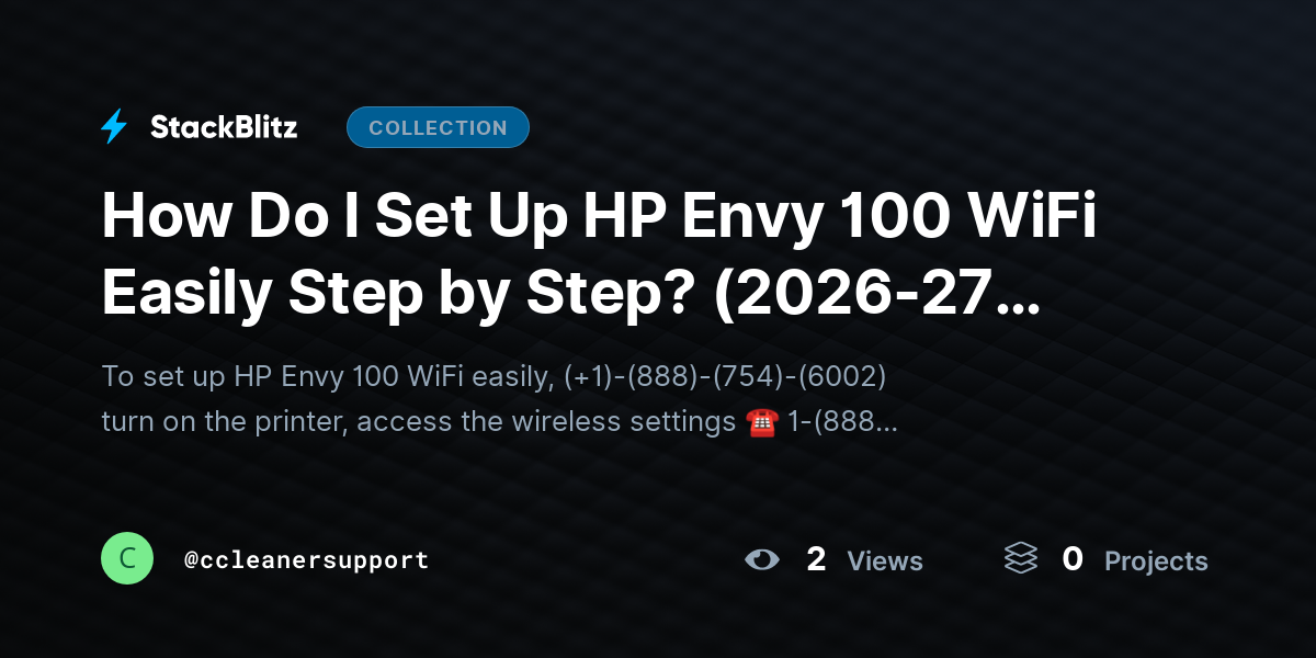 How Do I Set Up HP Envy 100 WiFi Easily Step by Step? (2026-27 Guide) by ccleanersupport