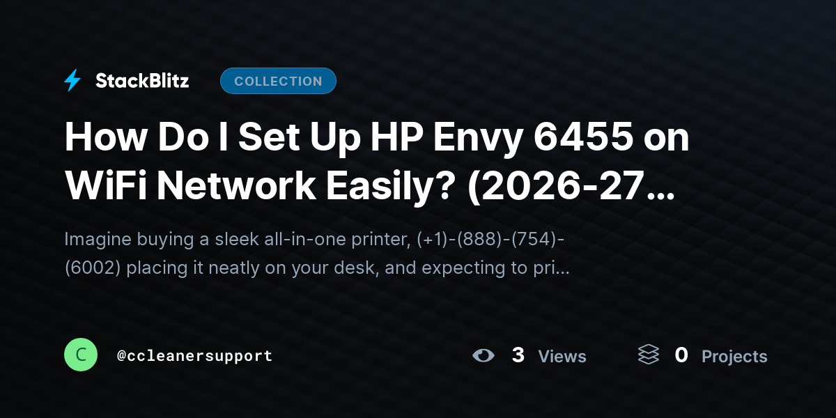 How Do I Set Up HP Envy 6455 on WiFi Network Easily? (2026-27 Guide) by ccleanersupport