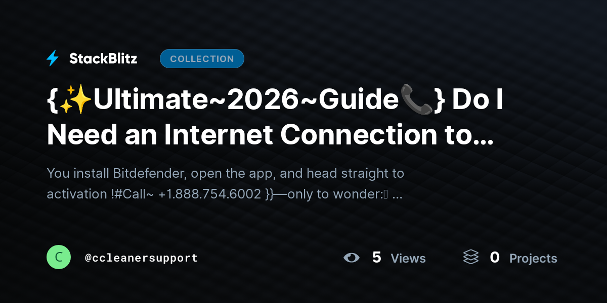 {✨Ultimate~2026~Guide📞} Do I Need an Internet Connection to Activate Bitdefender Software? (Complete Explained Guide) by ccleanersupport