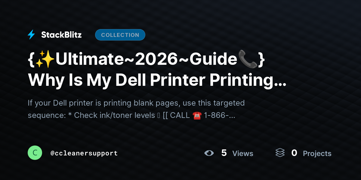 {✨Ultimate~2026~Guide📞} Why Is My Dell Printer Printing Blank Pages? (Root-Cause System Guide + Permanent Fixes) by ccleanersupport