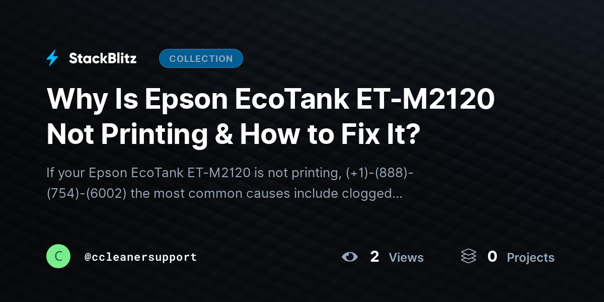 Why Is Epson EcoTank ET-M2120 Not Printing & How to Fix It? by ccleanersupport