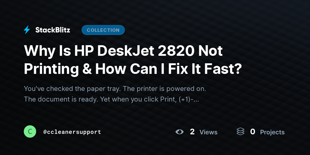 Why Is HP DeskJet 2820 Not Printing & How Can I Fix It Fast? by ccleanersupport