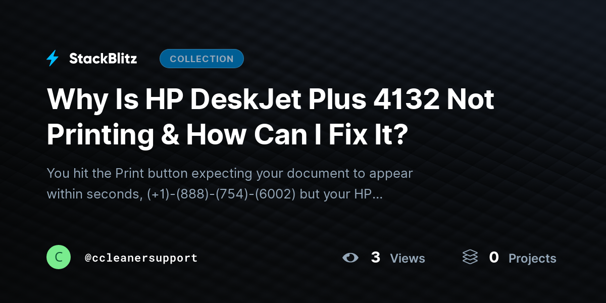 Why Is HP DeskJet Plus 4132 Not Printing & How Can I Fix It? by ccleanersupport