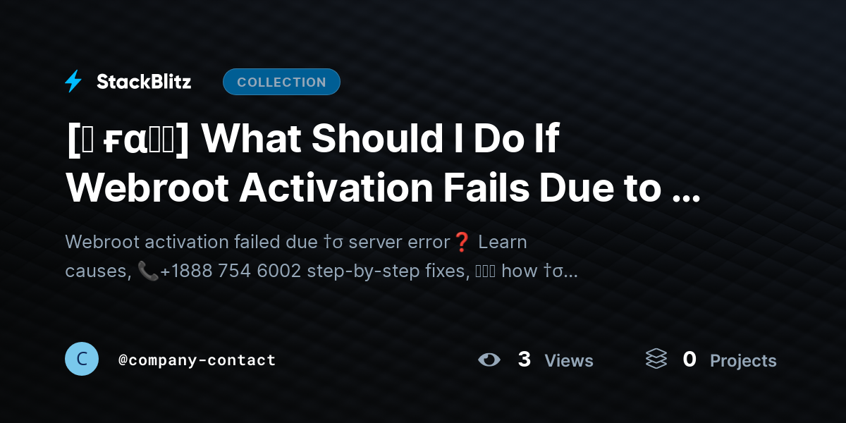 [♜ ғα𝐐𝐒] What Should I Do If Webroot Activation Fails Due to a Server Error? (Complete Fix Guide) by company-contact