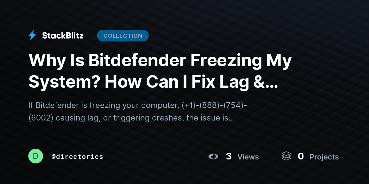 Why Is Bitdefender Freezing My System? How Can I Fix Lag & Crashes Without Losing Security? by directories