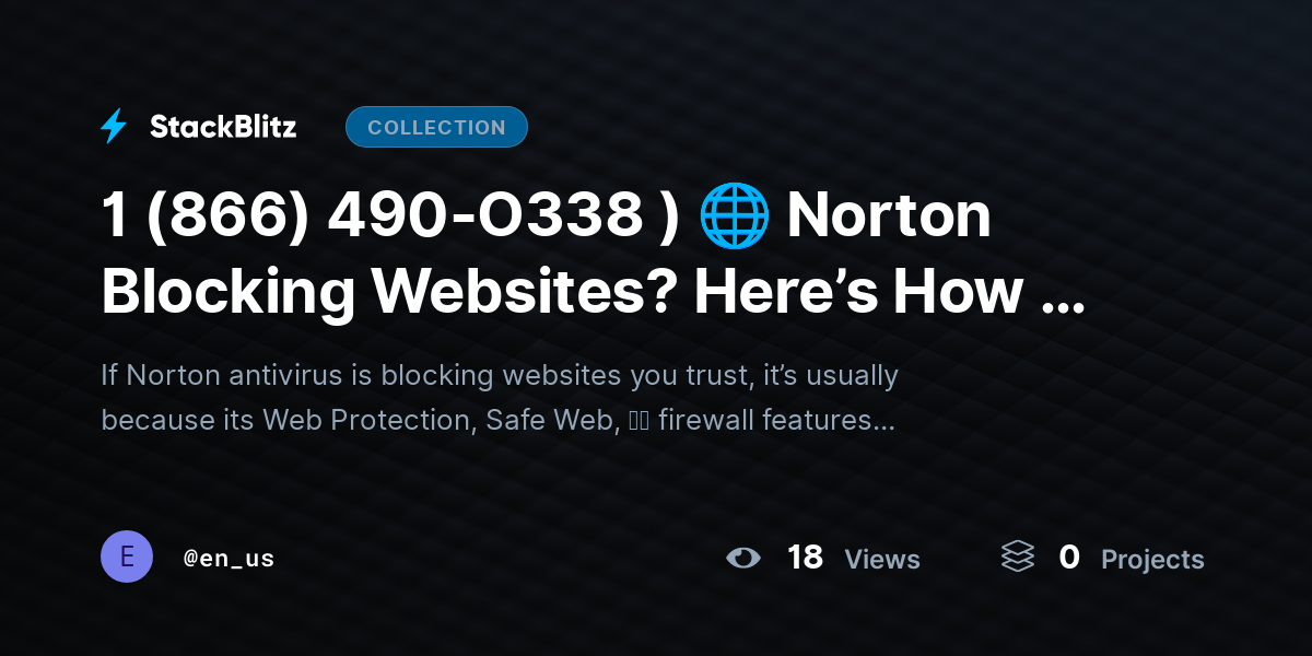 1 (866) 490-O338 )https://stackblitz.com/@en_us/collections/1-866-490-o338-norton-blocking-websites-here-s-how-safely-unblock-sites-without 🌐 Norton Blocking Websites? Here’s How ｔｏ Safely Unblock Sites Without Turning Off Protection (2026 Guide) by en_us