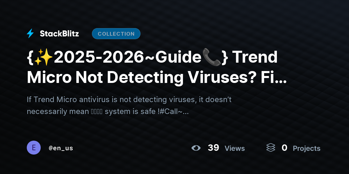 {✨2025-2026~Guide📞} Trend Micro Not Detecting Viruses? Fix It with This Advanced Troubleshooting Playbook by en_us