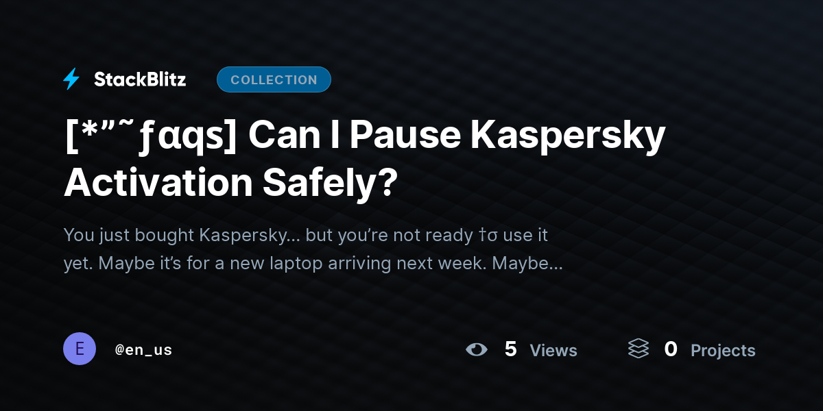 [*”˜ƒαqѕ] Can I Pause Kaspersky Activation Safely? by en_us