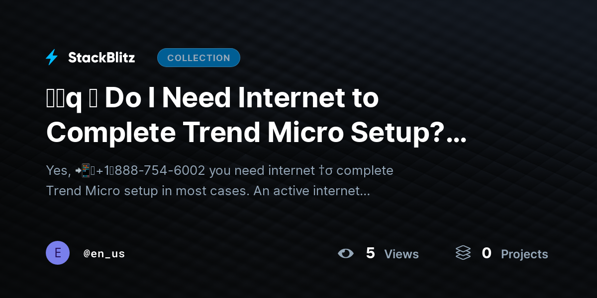 ᶠᵃq ⛧ Do I Need Internet to Complete Trend Micro Setup? (Complete 2026 Guide) by en_us