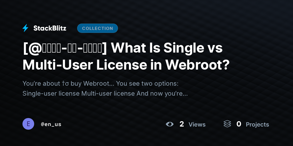 [@𝐒𝐭𝐞𝐩-𝐛𝐲-𝐒𝐭𝐞𝐩] What Is Single vs Multi-User License in Webroot? by en_us