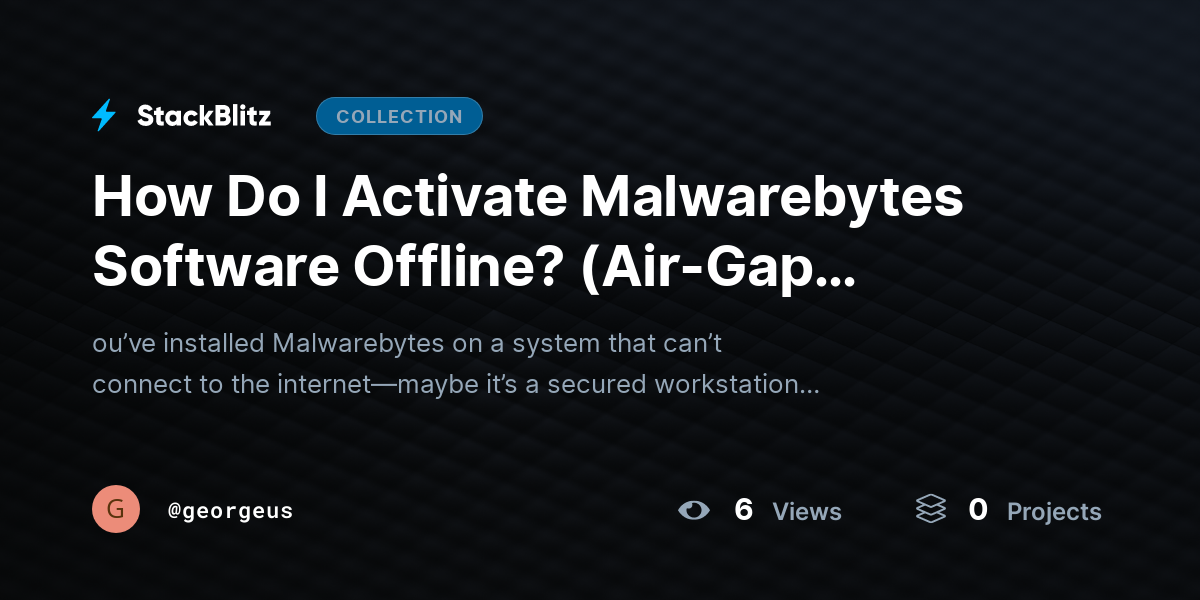 How Do I Activate Malwarebytes Software Offline? (Air-Gap Activation Workflow + License File Method) by georgeus
