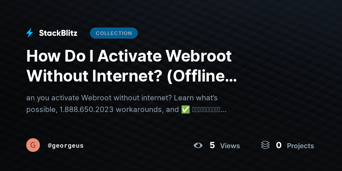 How Do I Activate Webroot Without Internet? (Offline Activation Options Explained) by georgeus