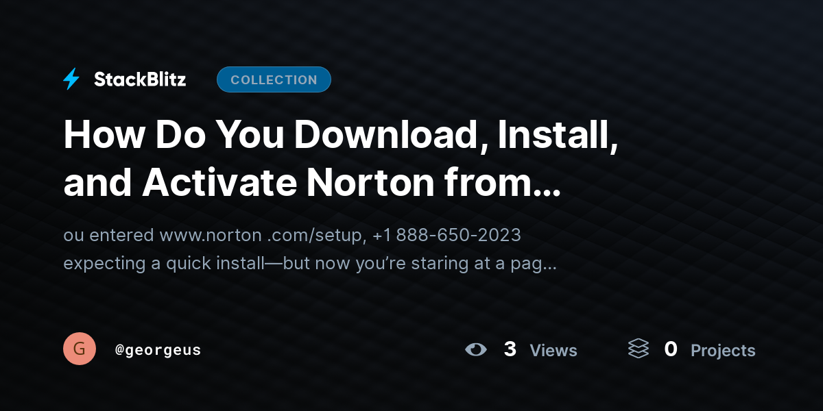How Do You Download, Install, and Activate Norton from Norton.com/Setup? by georgeus