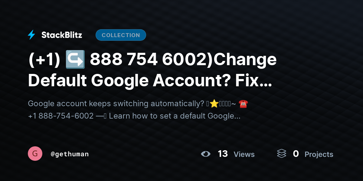 (+1) ↪ 888 754 6002)Change Default Google Account? Fix Switching Issue by gethuman