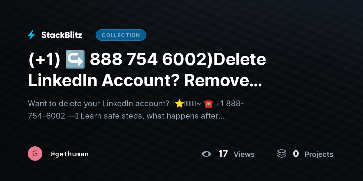 (+1) ↪ 888 754 6002)Delete LinkedIn Account? Remove Profile Without Issues by gethuman