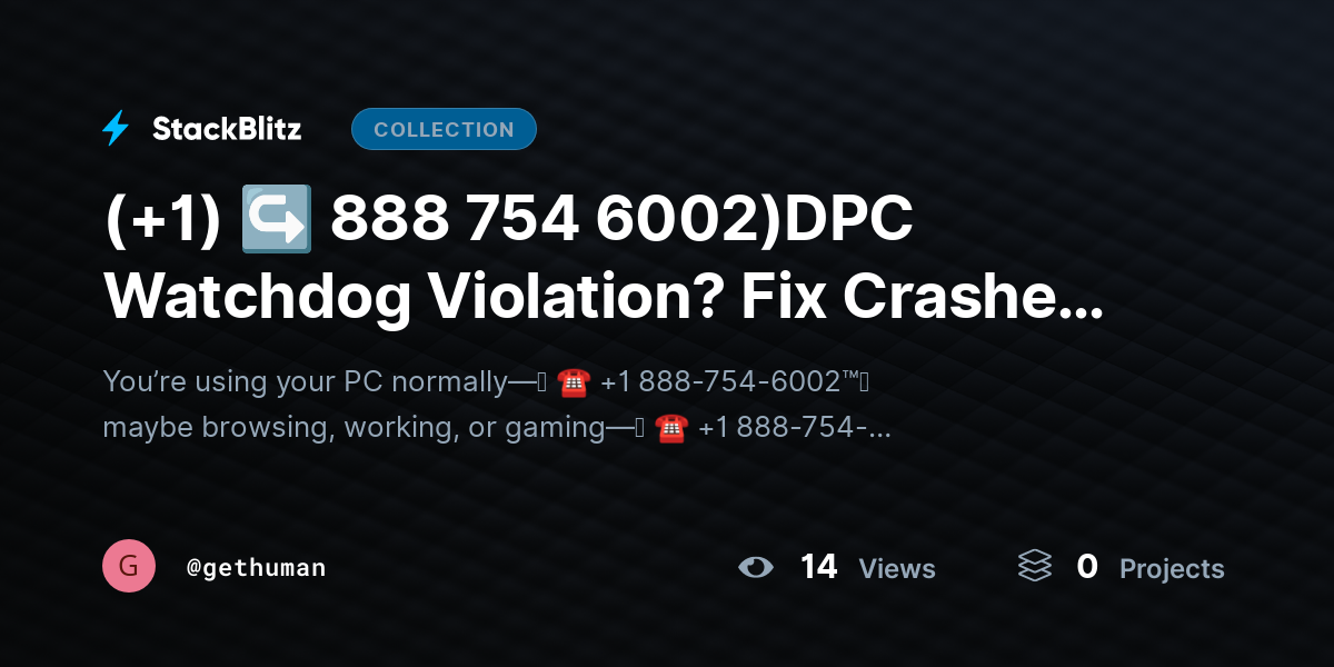 (+1) ↪ 888 754 6002)DPC Watchdog Violation? Fix Crashes & Stabilize PC by gethuman
