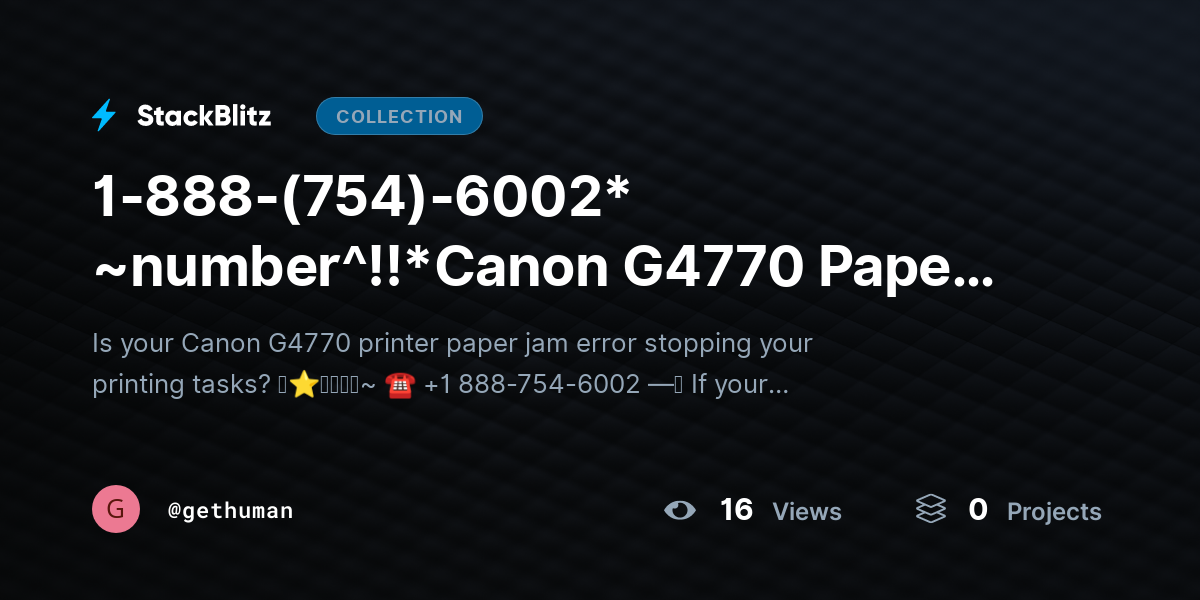 1-888-(754)-6002* ~number^!!*Canon G4770 Paper Jam? Fix Causes & Clear Jam Safely by gethuman