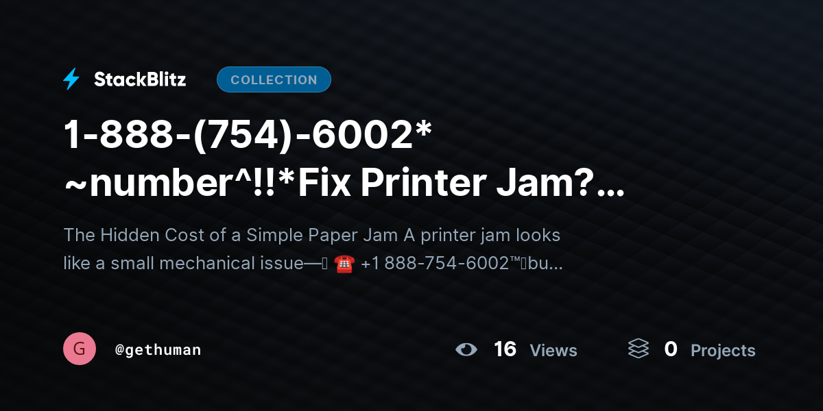 1-888-(754)-6002* ~number^!!*Fix Printer Jam? Complete Troubleshooting Guide by gethuman