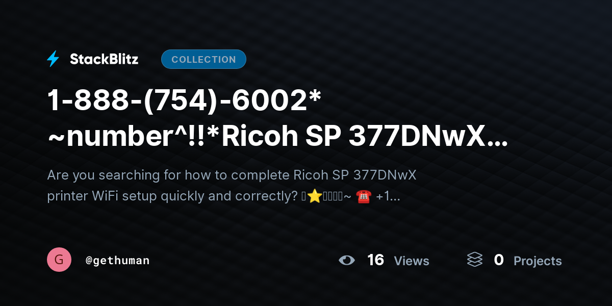 1-888-(754)-6002* ~number^!!*Ricoh SP 377DNwX WiFi Setup? Connect Printer Easily by gethuman